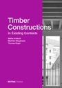 Cover: Timber Constructions in Existing Contexts - Detail Architecture
