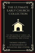 Cover: The Ultimate Early Church Collection: The Imitation of Christ, On the Incarnation, Augustine's Confessions, and Others. - Grapevine India Publishers Pvt Ltd