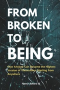 Cover: From Broken To Being - Harry Jones Group, LLC