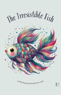 Abbildung von: The Irresistible Fish And Other Bilingual Swedish-English Stories for Kids - Pomme Bilingual