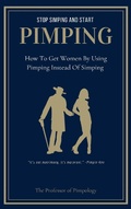 Cover: Stop Simping And Start Pimping: How To Get Women By Using Pimping Instead Of Simping (The Hall Of Fame Game Collection, #1) - The Door 2 Success