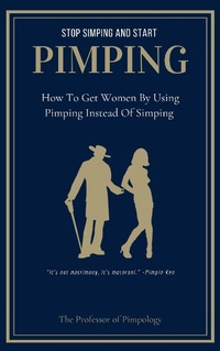 Enlarge image Cover: Stop Simping And Start Pimping: How To Get Women By Using Pimping Instead Of Simping (The Hall Of Fame Game Collection, #1) - The Door 2 Success