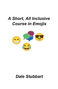 Abbildung von: A Short, All Inclusive Course in Emojis - Dale Stubbart