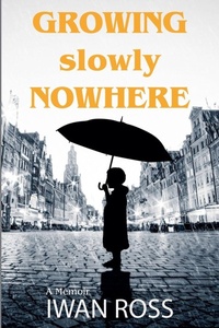Enlarge image Cover: Growing Nowhere Slowly - Iwan Ross