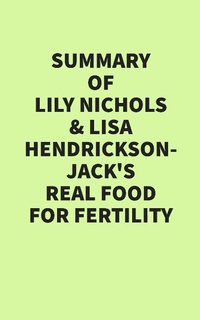 Abbildung von: Summary of Lily Nichols & Lisa Hendrickson-Jack's Real Food for Fertility - IRB Media