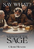 Cover: Say What? Sayings of the Sage - Book Publishing Lab