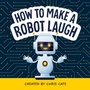 Cover: How to Make a Robot Laugh - Callisto Kids