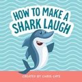 Cover: How to Make a Shark Laugh - Callisto Kids