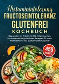 Cover: Histaminintoleranz, Fructoseintoleranz und Glutenfrei Kochbuch - tredition
