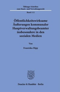 Abbildung von: Öffentlichkeitswirksame Äußerungen kommunaler Hauptverwaltungsbeamter insbesondere in den sozialen Medien - Duncker & Humblot