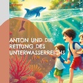 Cover: Anton und die Rettung des Unterwasserreichs - BoD - Books on Demand