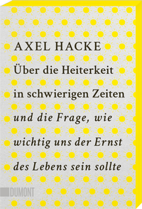 Abbildung von: Über die Heiterkeit in schwierigen Zeiten und die Frage, wie wichtig uns der Ernst des Lebens sein sollte - DuMont Buchverlag