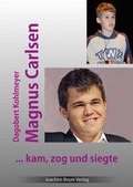Cover: Magnus Carlsen - kam, zog und siegte - Beyer, Joachim, Verlag