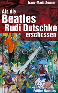 Cover: Als die Beatles Rudi Dutschke erschossen - Edition Nautilus