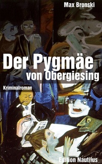 Abbildung von: Der Pygmäe von Obergiesing - Edition Nautilus