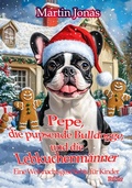 Cover: Pepe, die pupsende Bulldogge und die Lebkuchenm&auml;nner - Eine Weihnachtsgeschichte f&uuml;r Kinder - Verlag DeBehr