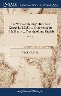Cover: The Works of the Right Reverend George Bull, D.D. ... Concerning the Holy Trinity. ... Translated Into English - Gale Ecco, Print Editions