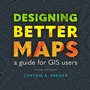 Cover: Designing Better Maps - Esri Press