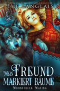 Cover: Mein Freund markiert B&auml;ume (Moonstruck Mating, #2) - Eve Langlais