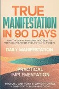 Cover: True Manifestation In 90 Days - Independent Publishing Network