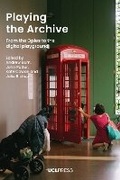 Cover: Playing the Archive - UCL Press