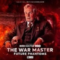 Cover: The War Master: Future Phantoms - Big Finish Productions Ltd