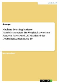 Abbildung von: Machine Learning basierte Handelsstrategien. Ein Vergleich zwischen Random Forest und LSTM anhand des Deutschen Aktienindex 40 - GRIN Verlag