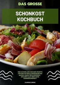 Abbildung von: Das große Schonkost Kochbuch: 500 leckere und gesunde Rezepte für eine optimale Ernährung bei Magen-Darm-Beschwerden - Erfahre alles über deine Darmgesundheit! - tredition