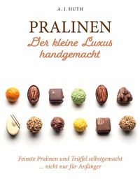 Abbildung von: Pralinen - Der kleine Luxus handgemacht - BoD - Books on Demand