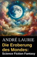 Cover: Die Eroberung des Mondes: Science Fiction Fantasy - Uksak E-Books