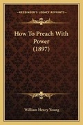 Cover: How To Preach With Power (1897) - Kessinger Publishing