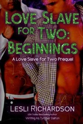Cover: Love Slave for Two: Beginnings (A Love Slave for Two Prequel) - Lesli Richardson