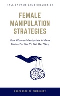 Cover: Female Manipulation Strategies: How Women Manipulate A Mans Desire For Sex To Get Her Way (The Hall Of Fame Game Collection, #7) - The Door 2 Success