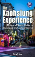 Cover: The Kaohsiung Experience: The Local Travel Guide to Kaohsiung and Tainan, Taiwan (Taiwan Guide) - Taiwan Guide Publishing