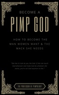 Cover: Become A PIMP GOD: How To Become The Man Women Want & The Mack She Needs (The Hall Of Fame Game Collection, #9) - The Door 2 Success