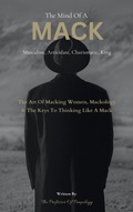 Cover: The Mind Of A MACK: Masculine Articulate & Charismatic King: The Art Of Macking Women, Mackology & The Keys To Thinking Like A Mack (The Hall Of Fame Game Collection, #12) - The Door 2 Success