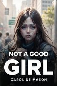 Enlarge image Cover: Not A Good Girl - Caroline Mason