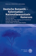 Cover: Deutsche Romantik - Kolonisation - Nationalbewusstsein Kameruns - Universit&auml;tsverlag Winter