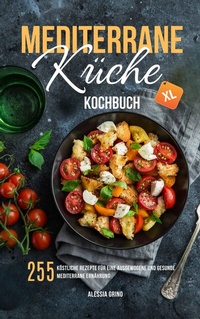 Abbildung von: Mediterrane Küche Kochbuch XL - Lucid Page Media