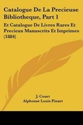 Cover: Catalogue De La Precieuse Bibliotheque, Part 1 - Kessinger Publishing