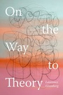 Cover: On the Way to Theory - Duke University Press