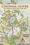 Cover: Colonial Ulster: The Settlement of East Ulster 1600-1641 - Ulster Historical Foundation