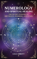 Cover: Numerology and Spiritual Healing, The Secret Powers of Birthdays, Numbers, and Stars - Mei Service