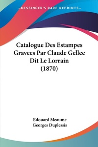 Abbildung von: Catalogue Des Estampes Gravees Par Claude Gellee Dit Le Lorrain (1870) - Kessinger Publishing