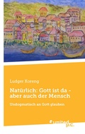 Cover: Nat&uuml;rlich: Gott ist da - aber auch der Mensch - united p.c.