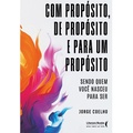 Cover: Com prop&oacute;sito, de prop&oacute;sito e para um prop&oacute;sito - Literare Books