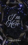 Cover: I'm No Hero (I'm No Hero Trilogy, #1) - Sam Wicker