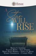 Cover: A Star Will Rise: A Mosaic Christmas Anthology II - The Mosaic Collection