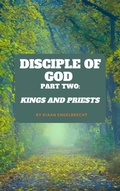 Cover: The Disciple of God Part Two: Kings and Priests - Riaan Engelbrecht