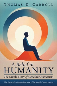 Abbildung von: A Belief in Humanity: The Untold Story of Conciliar Humanism - Wipf and Stock Publishers